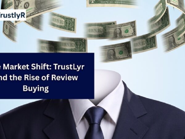 The Market Shift: TrustLyr and the Rise of Review Buying